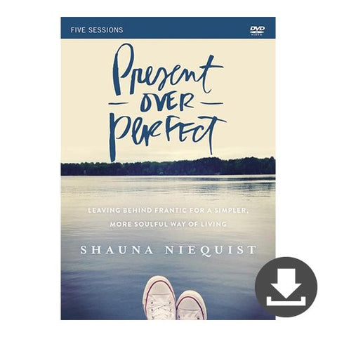 Shauna Niequist's Present Over Perfect Video Bible Study: Leaving Behind Frantic For A Simpler, More Soulful Way Of Living (Digital Download)