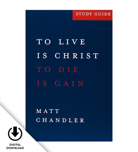 Matt Chandler's Philippians Video Bible Study: To Live Is Christ (PDF Study Guide)