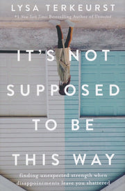 Lysa TerKeurst's It's Not Supposed to Be This Way Full Series